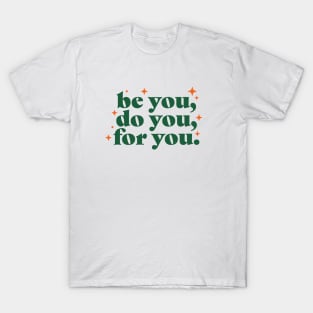 Be you, do you, for you T-Shirt